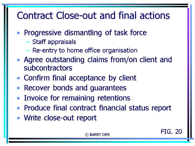 © BARRY ORR Contract Close-out and final actions Progressive dismantling of task force Staff